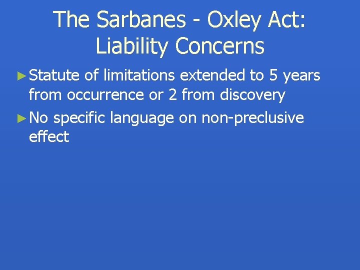 The Sarbanes - Oxley Act: Liability Concerns ► Statute of limitations extended to 5