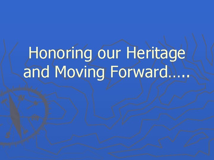 Honoring our Heritage and Moving Forward…. . 