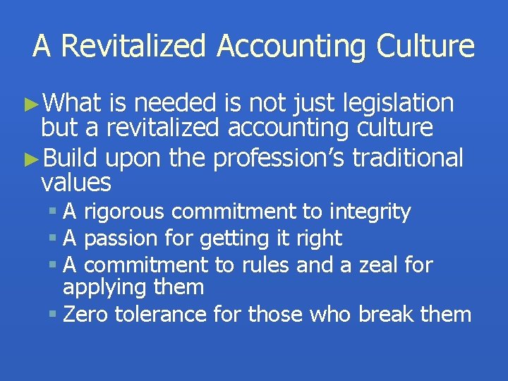 A Revitalized Accounting Culture ►What is needed is not just legislation but a revitalized