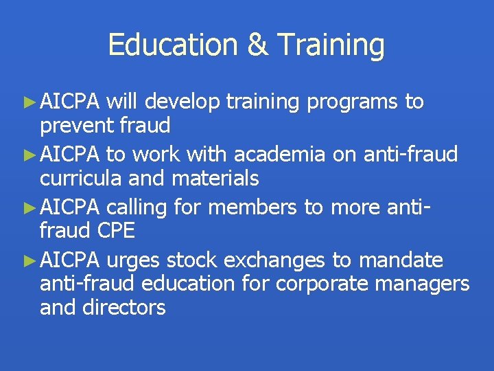 Education & Training ► AICPA will develop training programs to prevent fraud ► AICPA