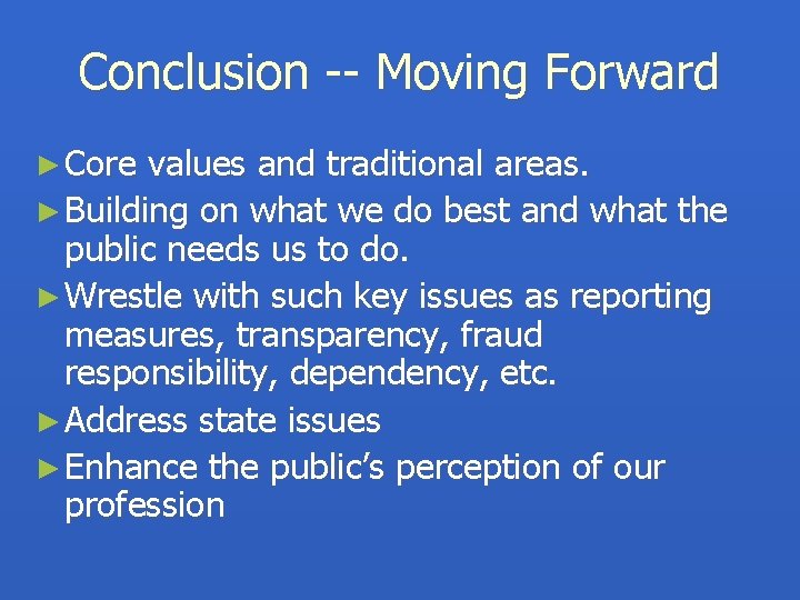 Conclusion -- Moving Forward ► Core values and traditional areas. ► Building on what