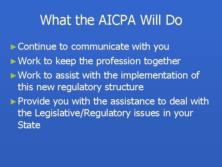What the AICPA Will Do ► Continue to communicate with you ► Work to