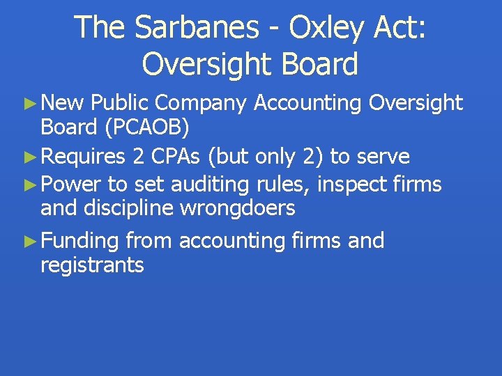The Sarbanes - Oxley Act: Oversight Board ► New Public Company Accounting Oversight Board