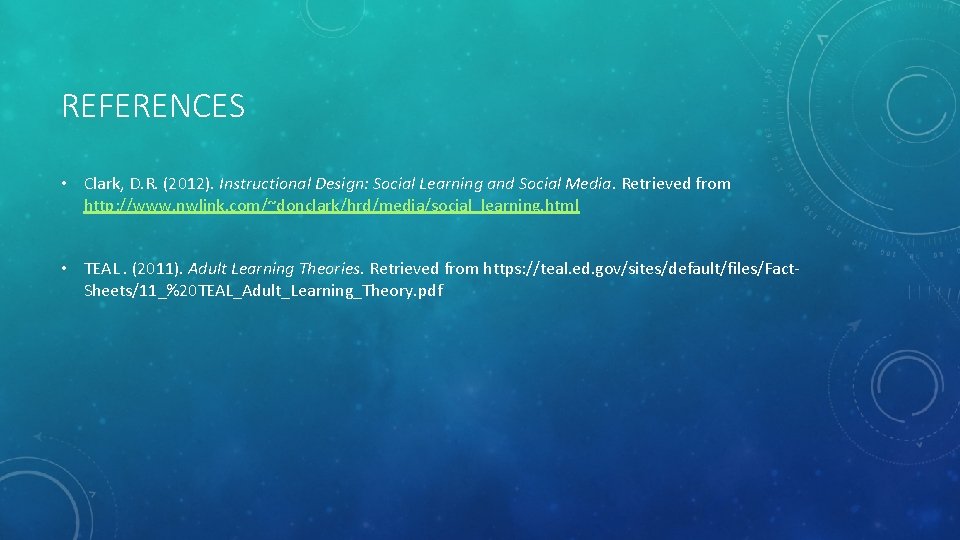 REFERENCES • Clark, D. R. (2012). Instructional Design: Social Learning and Social Media. Retrieved