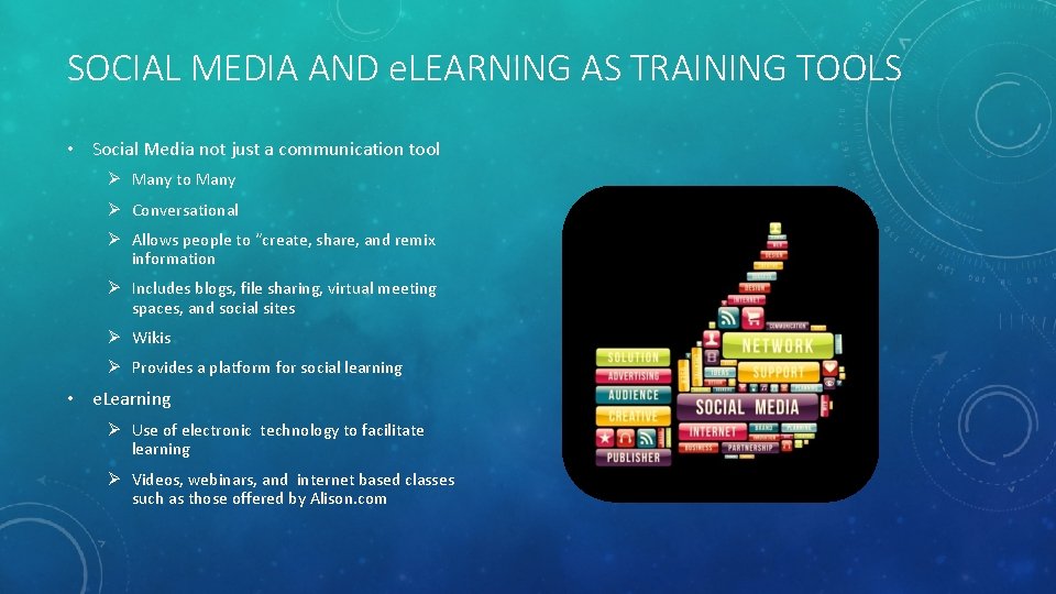 SOCIAL MEDIA AND e. LEARNING AS TRAINING TOOLS • Social Media not just a