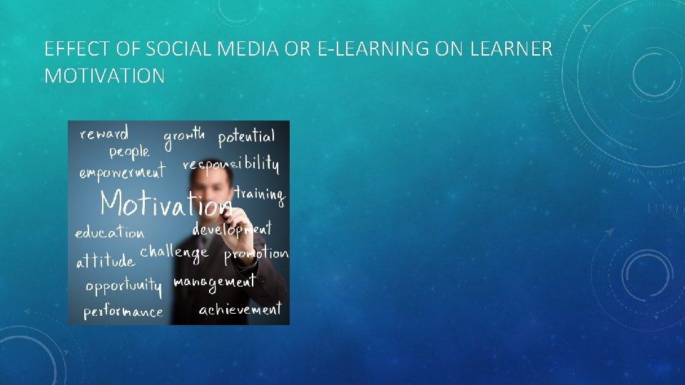 EFFECT OF SOCIAL MEDIA OR E-LEARNING ON LEARNER MOTIVATION 