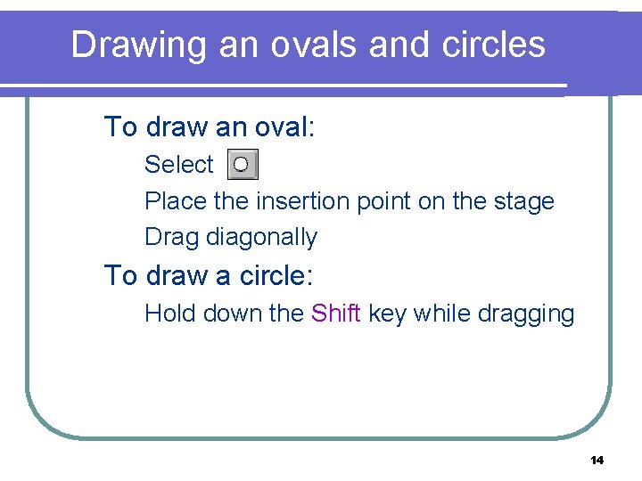 Drawing an ovals and circles n To draw an oval: 1. Select 2. Place