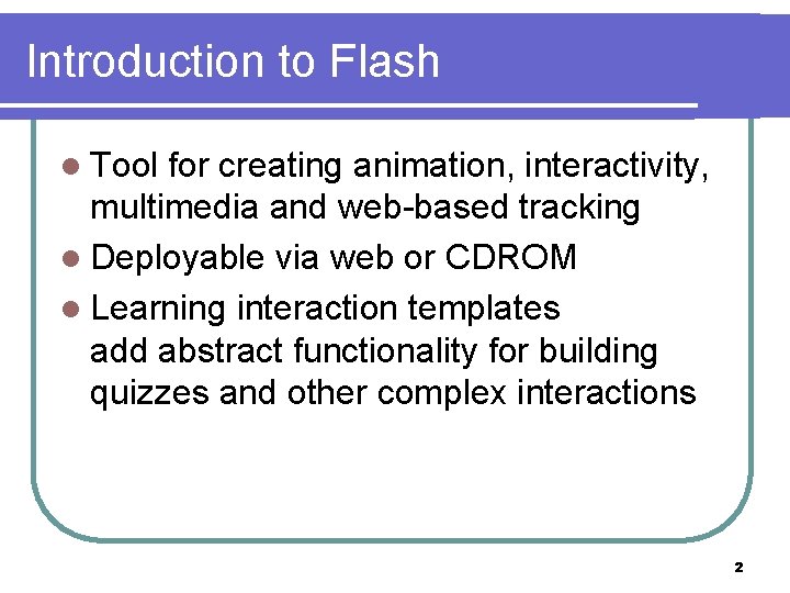 Introduction to Flash l Tool for creating animation, interactivity, multimedia and web-based tracking l