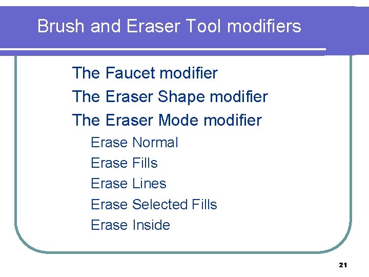 Brush and Eraser Tool modifiers n The Faucet modifier n The Eraser Shape modifier