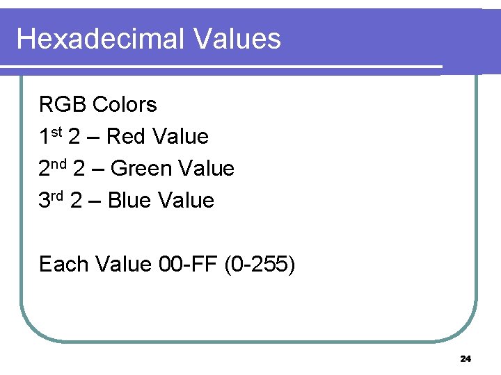 Hexadecimal Values RGB Colors 1 st 2 – Red Value 2 nd 2 –