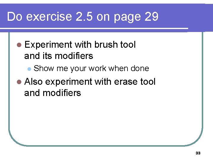 Do exercise 2. 5 on page 29 l Experiment with brush tool and its