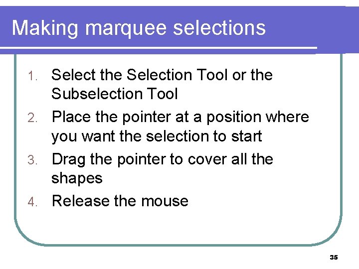 Making marquee selections Select the Selection Tool or the Subselection Tool 2. Place the