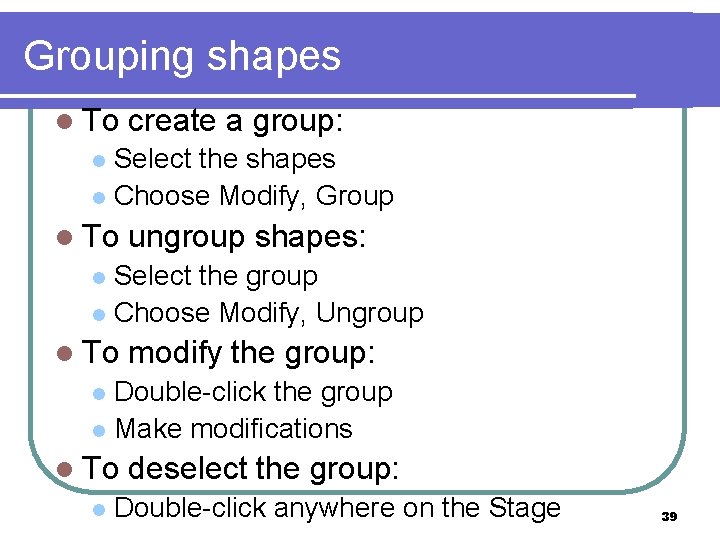 Grouping shapes l To create a group: Select the shapes l Choose Modify, Group