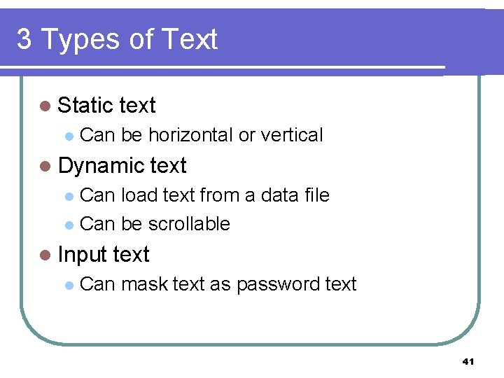 3 Types of Text l Static l text Can be horizontal or vertical l