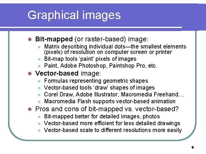 Graphical images l Bit-mapped (or raster-based) image: l l Vector-based image: l l l