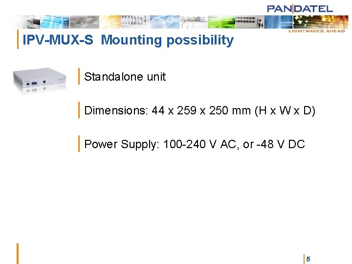 | IPV-MUX-S Mounting possibility | Standalone unit | Dimensions: 44 x 259 x 250