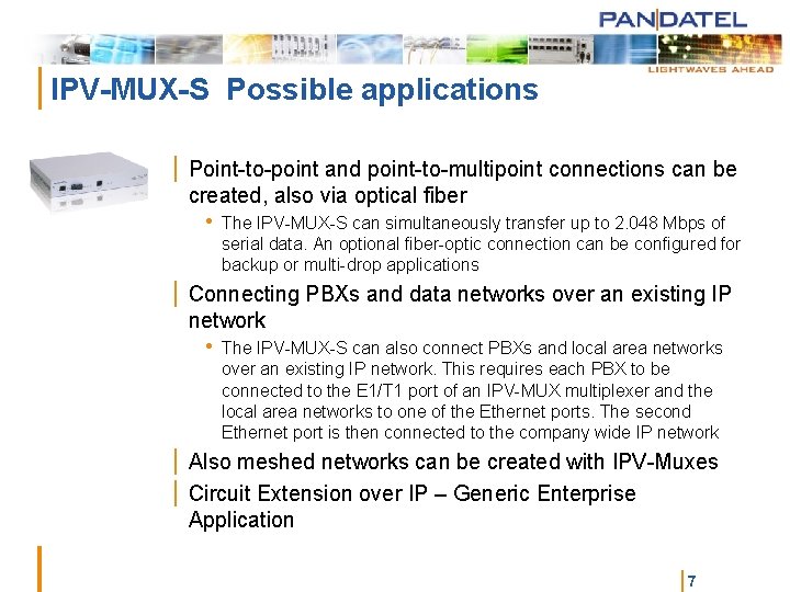 | IPV-MUX-S Possible applications | Point-to-point and point-to-multipoint connections can be created, also via