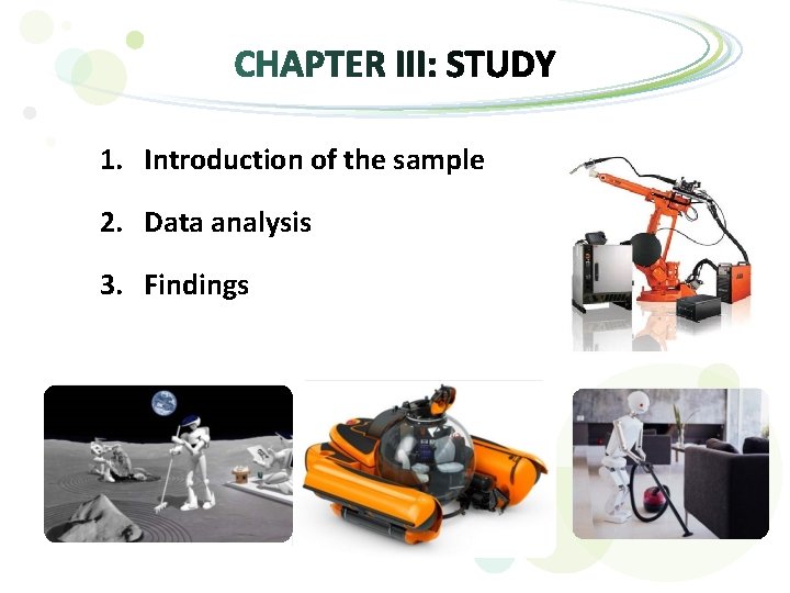 1. Introduction of the sample 2. Data analysis 3. Findings 