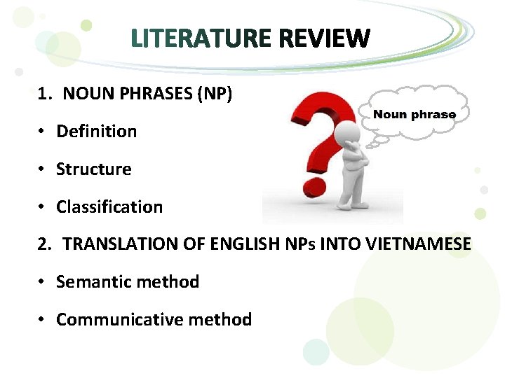 1. NOUN PHRASES (NP) • Definition • Structure • Classification 2. TRANSLATION OF ENGLISH