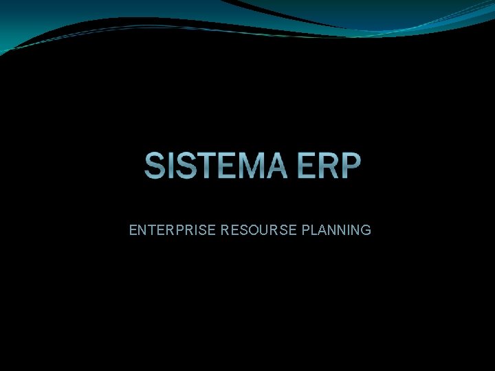 ENTERPRISE RESOURSE PLANNING 
