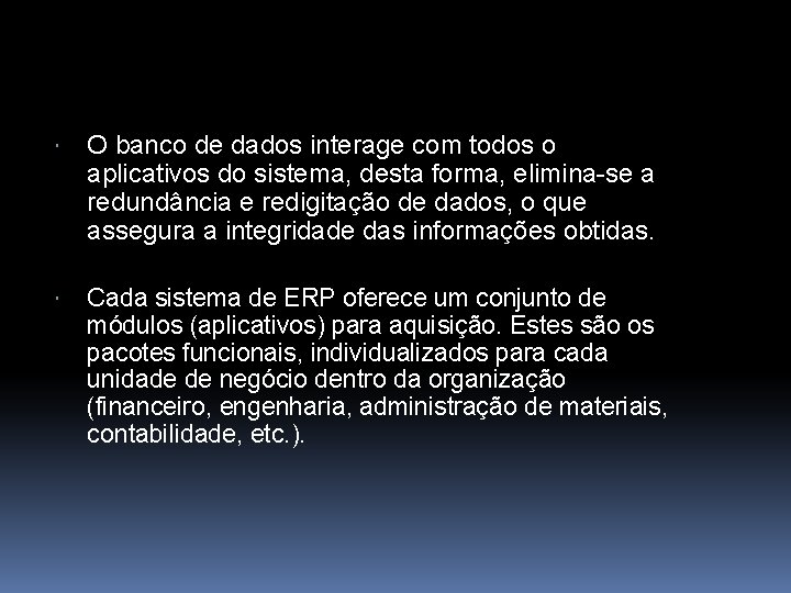  O banco de dados interage com todos o aplicativos do sistema, desta forma,