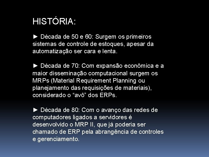 HISTÓRIA: ► Década de 50 e 60: Surgem os primeiros sistemas de controle de