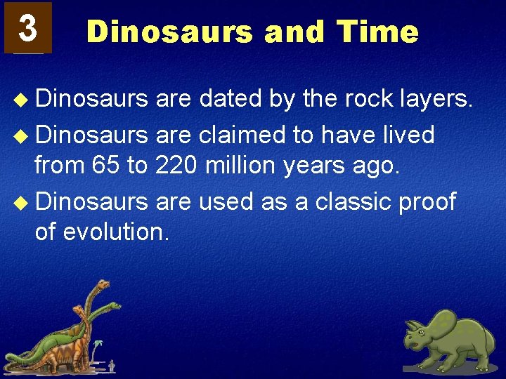 3 Dinosaurs and Time u Dinosaurs are dated by the rock layers. u Dinosaurs