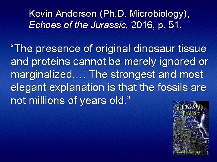 Kevin Anderson (Ph. D. Microbiology), Echoes of the Jurassic, 2016, p. 51. “The presence