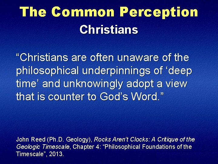 The Common Perception Christians “Christians are often unaware of the philosophical underpinnings of ‘deep