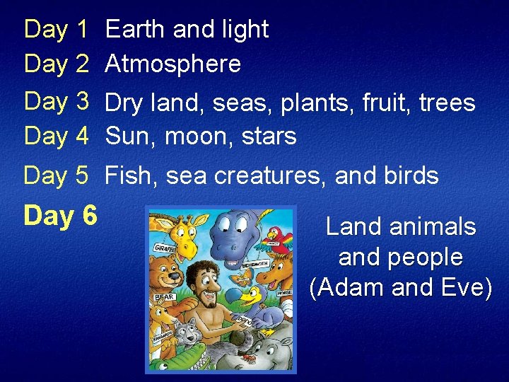Day 1 Day 2 Day 3 Day 4 Earth and light Atmosphere Dry land,