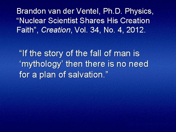 Brandon van der Ventel, Ph. D. Physics, Physics “Nuclear Scientist Shares His Creation Faith”,
