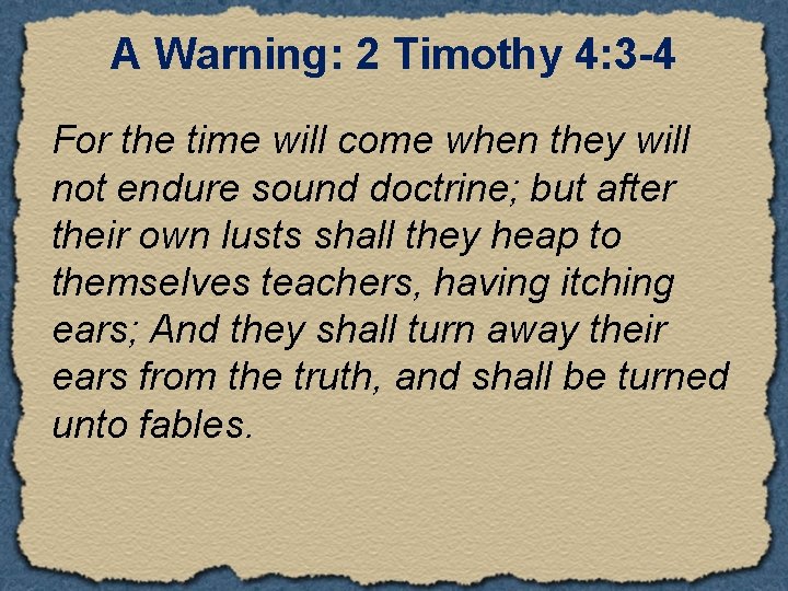 A Warning: 2 Timothy 4: 3 -4 For the time will come when they