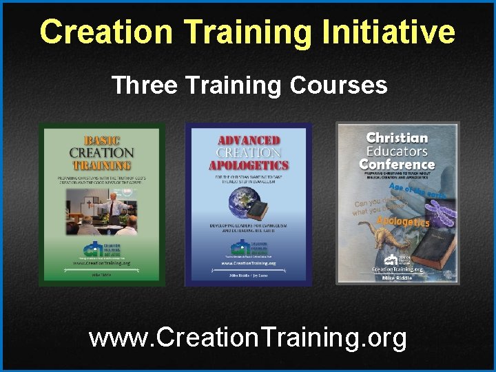 Creation Training Initiative Three Training Courses www. Creation. Training. org 
