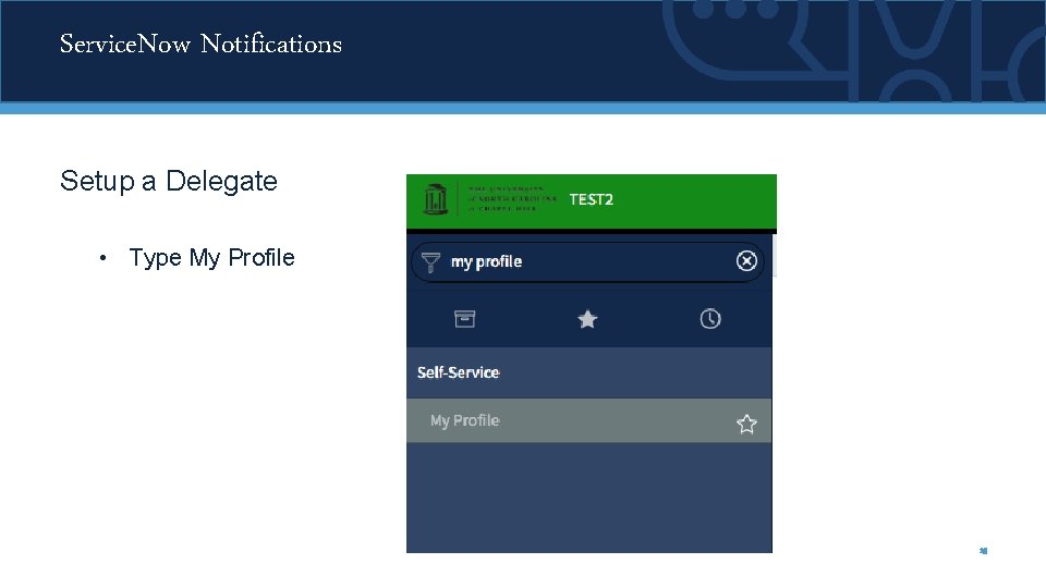 Service. Now Notifications Setup a Delegate • Type My Profile 15 