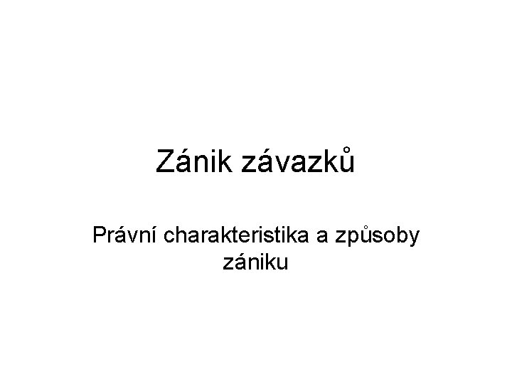 Zánik závazků Právní charakteristika a způsoby zániku 