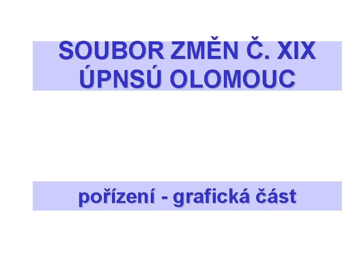 SOUBOR ZMĚN Č. XIX ÚPNSÚ OLOMOUC pořízení - grafická část 