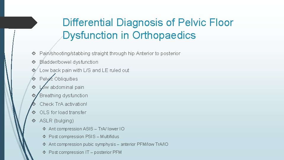 Differential Diagnosis of Pelvic Floor Dysfunction in Orthopaedics Pain/shooting/stabbing straight through hip Anterior to