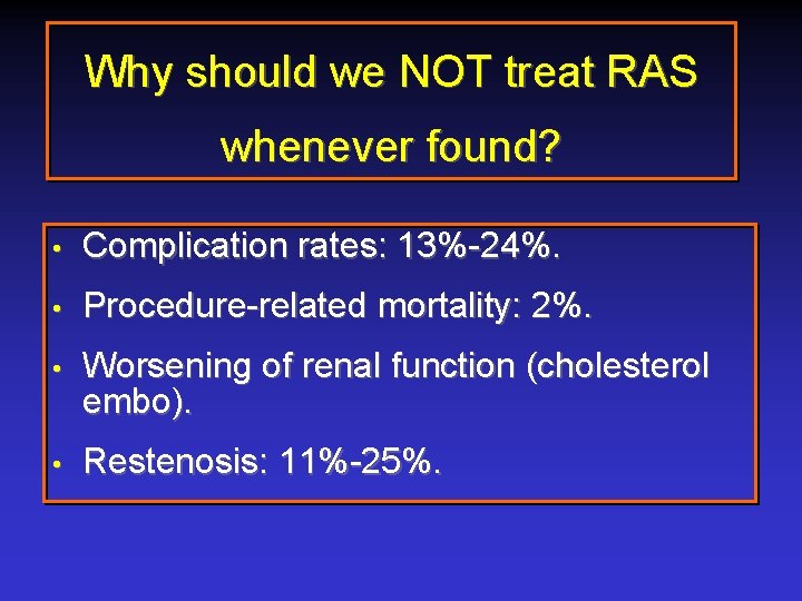 Why should we NOT treat RAS whenever found? • Complication rates: 13%-24%. • Procedure-related