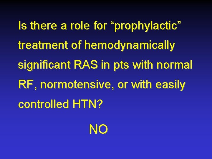 Is there a role for “prophylactic” treatment of hemodynamically significant RAS in pts with