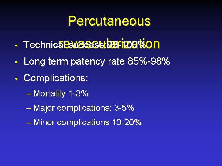 Percutaneous • Technical success: 98 -100% revascularization • Long term patency rate 85%-98% •