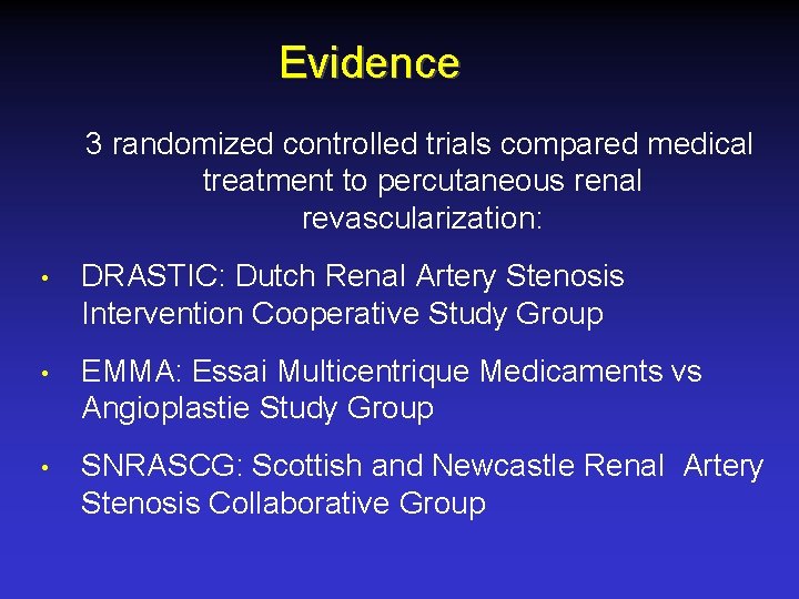Evidence 3 randomized controlled trials compared medical treatment to percutaneous renal revascularization: • DRASTIC: