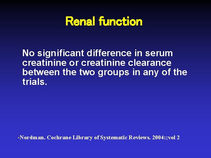 Renal function No significant difference in serum creatinine or creatinine clearance between the two