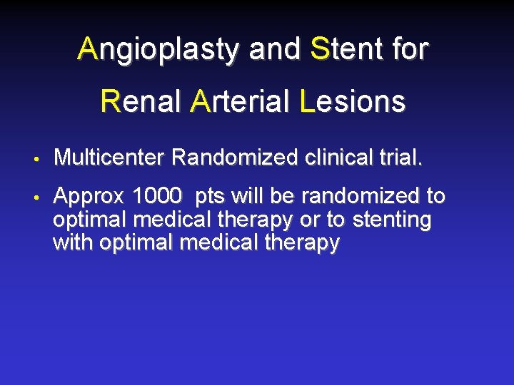 Angioplasty and Stent for Renal Arterial Lesions • Multicenter Randomized clinical trial. • Approx