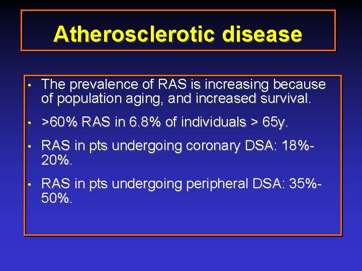 Atherosclerotic disease • The prevalence of RAS is increasing because of population aging, and