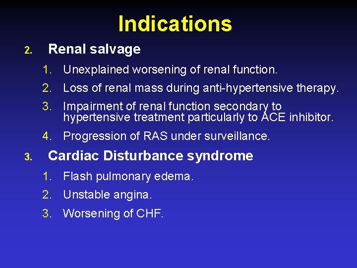Indications 2. Renal salvage 1. Unexplained worsening of renal function. 2. Loss of renal