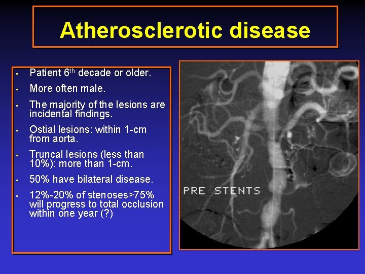 Atherosclerotic disease • Patient 6 th decade or older. • More often male. •
