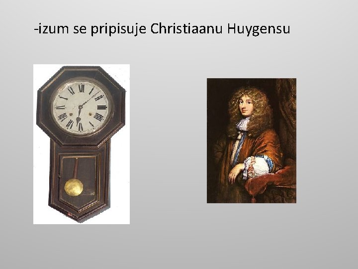 -izum se pripisuje Christiaanu Huygensu 