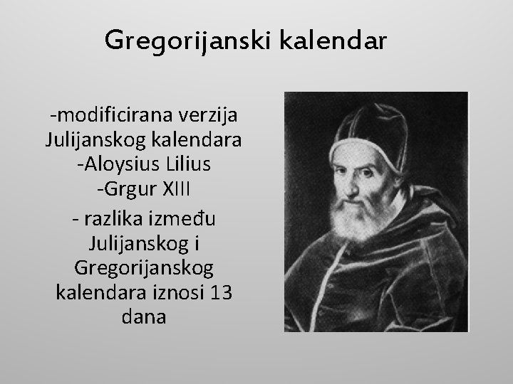 Gregorijanski kalendar -modificirana verzija Julijanskog kalendara -Aloysius Lilius -Grgur XIII - razlika između Julijanskog