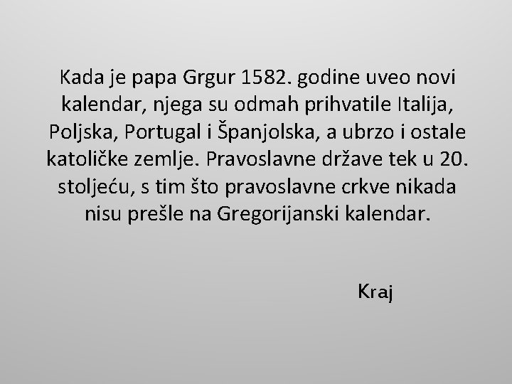 Kada јe papa Grgur 1582. godine uveo novi kalendar, njega su odmah prihvatile Italija,