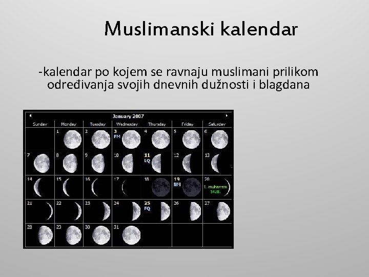 Muslimanski kalendar -kalendar po kojem se ravnaju muslimani prilikom određivanja svojih dnevnih dužnosti i